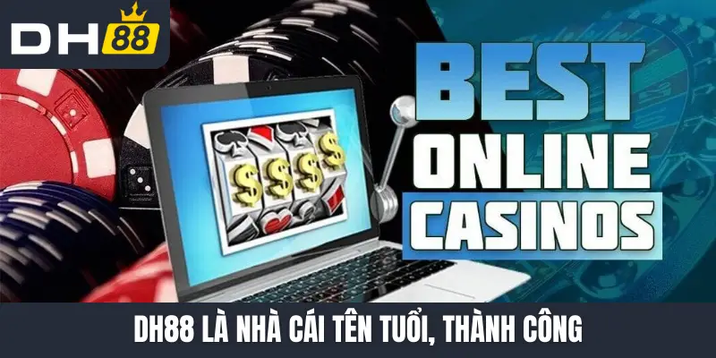 DH88 là nhà cái tên tuổi, thành công