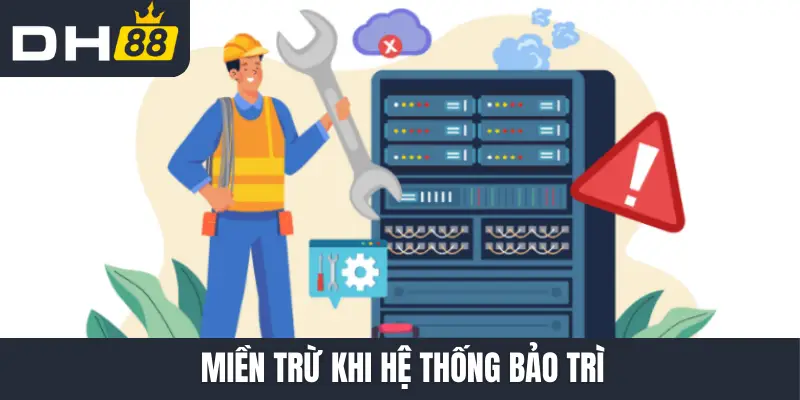 Miễn trừ khi hệ thống bảo trì
