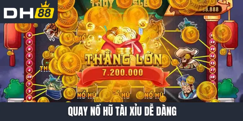 Quay Nổ hũ tài xỉu dễ dàng