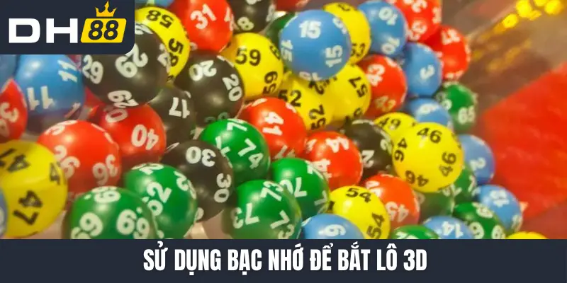 Sử dụng bạc nhớ để bắt lô 3D
